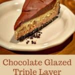 Chocolate Glazed Triple Layer Chocolate Cheesecake #cheesecake #holidaydessert #chocolate #ganache