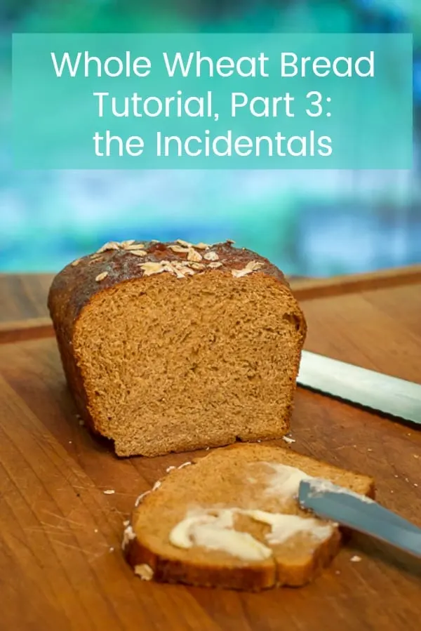 Part 3 of my 4 part tutorial on How to Make Whole Wheat Bread: the Incidentals #wholewheatbread #baking #wholegrain