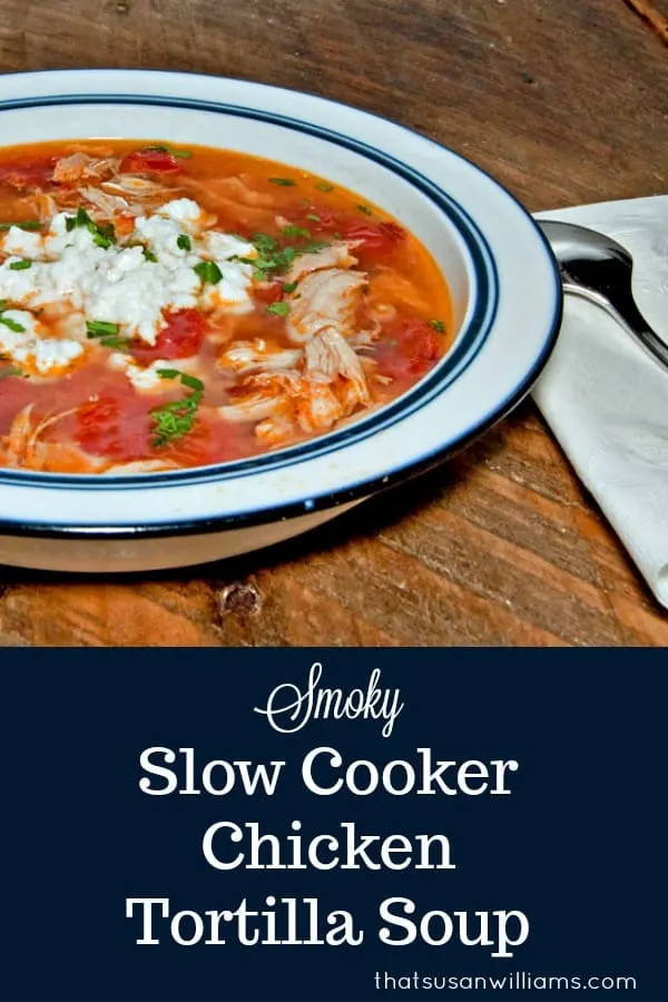 Smoky Slow Cooker Chicken Tortilla Soup #chicken #tortillasoup #soup #slowcooker #comfortfood