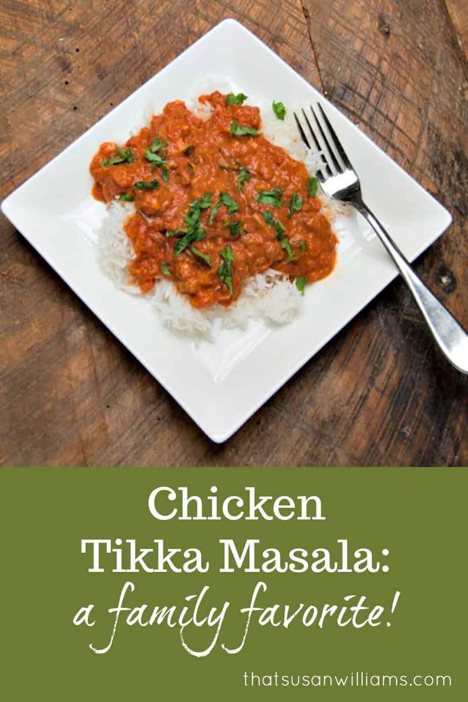 Chicken Tikka Masala: a family favorite #Indiancuisine #familyfavorite #weeknightmeal