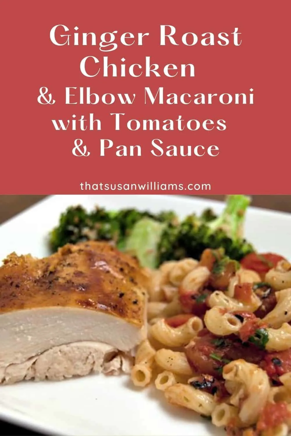 Ginger Roast Chicken and Elbow Macaroni with Tomatoes and Pan Sauce