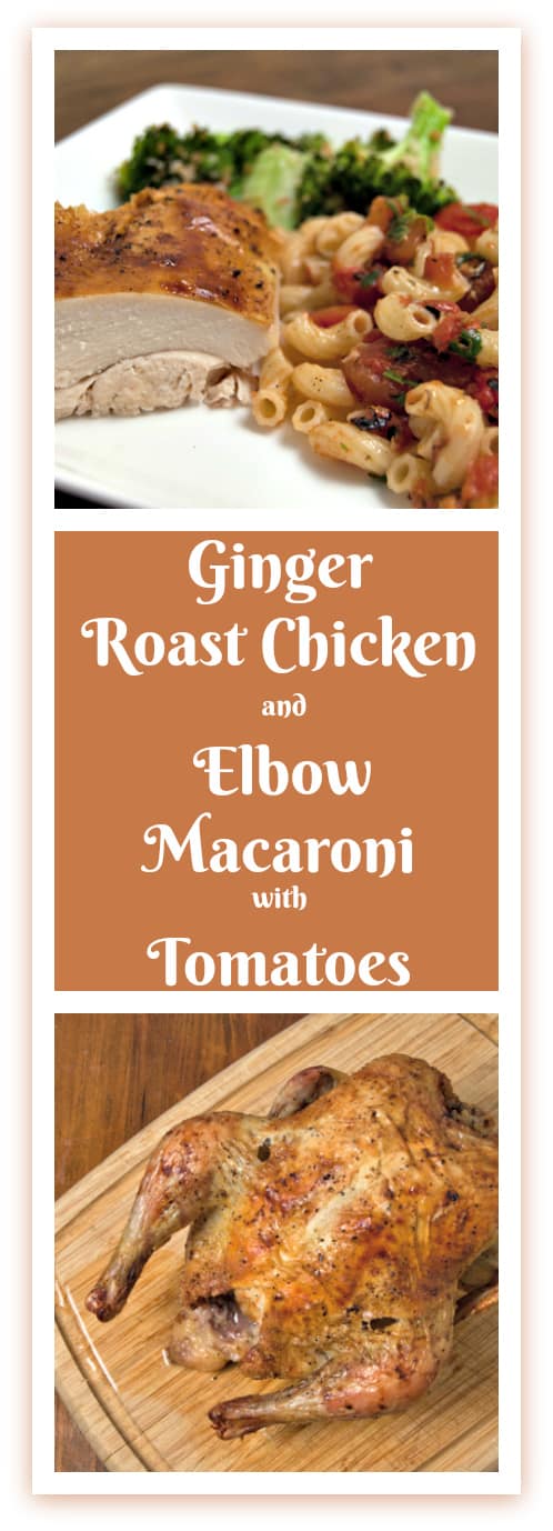 Ginger Roast Chicken and Elbow Macaroni with Tomatoes: the delicious flavors in this recipe will amaze you!