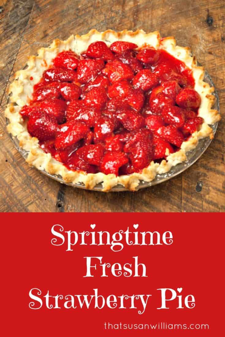 Springtime Fresh Strawberry Pie - That Susan Williams