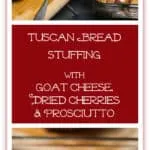 Tuscan Bread Stuffing with Goat Cheese, Dried Cherries and Prosciutto