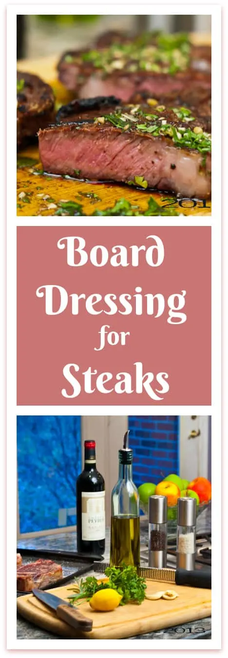 Board Dressing for Steaks is an innovative way to serve steak. The grilled meat is enhanced by a dressing you prepare for it, right on the cutting board.