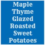 Maple Thyme Glazed Roasted Sweet Potatoes