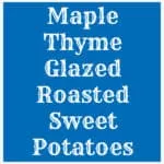 Maple Thyme Glazed Roasted Sweet Potatoes