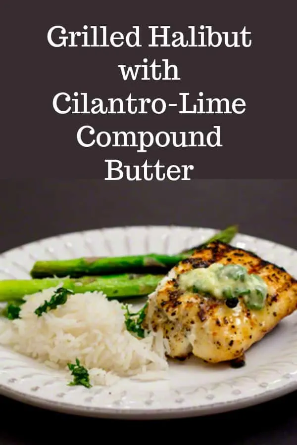 Grilled Halibut with Cilantro-Lime Compound Butter #besteasyrecipe #best #easy #recipe #compoundbutter #fish