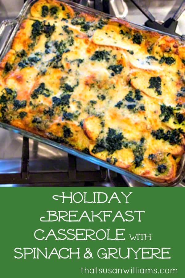 Holiday Breakfast Casserole with Spinach & Alpine Cheddar or Gruyère: the perfect breakfast or brunch casserole when company's coming. #holidayrecipe #breakfastcasserole #holiday #recipe #eggcasserole