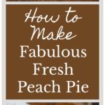 The Recipe for How to Make Fabulous Fresh Peach Pie: easy, and a classic summer dessert. #peach #peachpie #recipe #homemade #fresh