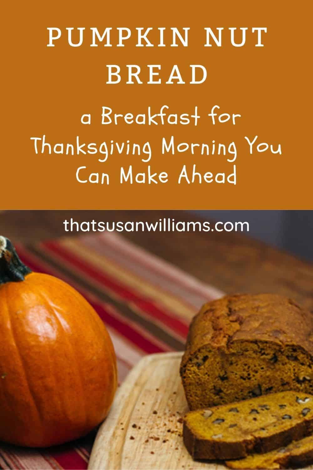 Pumpkin Bread: Breakfast you can make in advance for Thanksgiving Morning