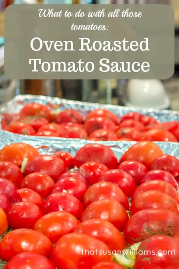 What to Do With All Those Tomatoes Oven Roasted Tomato Sauce That