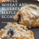 Whole Wheat Blueberry Maple Scones