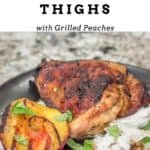 Gingery Balsamic Grilled Chicken Thighs with Grilled Peaches